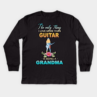 The Ony Thing I Love More Than Guitar Is Being A Grandma Kids Long Sleeve T-Shirt